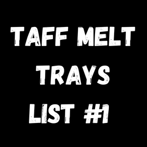 TAFF  Melt Trays - List #1 - NEW